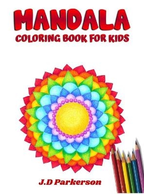 Mandala Coloring Book For Kids - J D Parkerson