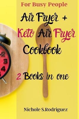 Air Fryer + Keto Air Fryer Cookbook - Nichole S. Rodriguez