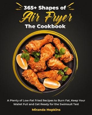 365+ Shapes of Air Fryer The Cookbook - Miranda Hopkins