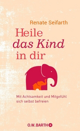 Heile das Kind in dir -  Renate Seifarth