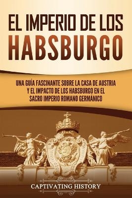El Imperio de los Habsburgo - Captivating History