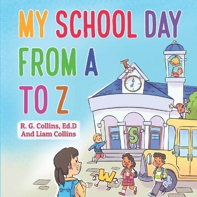 My School Day From A to Z - Liam E Collins, Dr R G Collins
