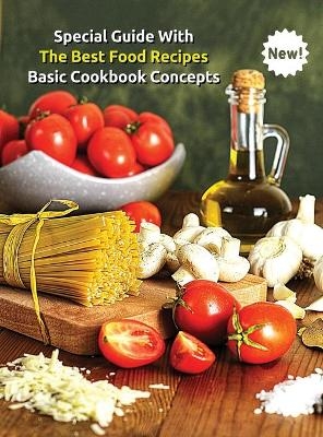 Special Guide with the Best Food Recipes - Basic Cookbook Concepts - A Complete Book for Men and Women -  Food and Beverages - International