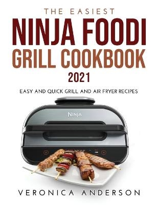 The Easiest Ninja Foodi Grill Cookbook 2021 - Veronica Anderson