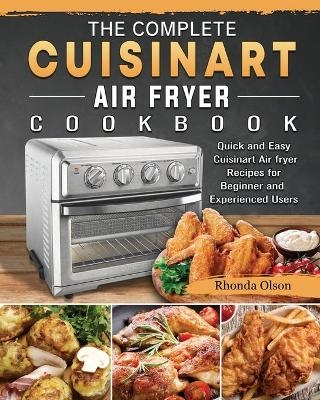 The Complete Cuisinart Air fryer Cookbook - Rhonda Olson