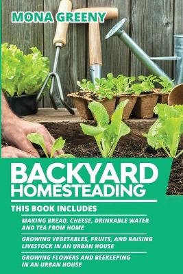 Backyard Homesteading - Mona Greeny
