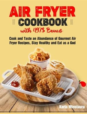 Air Fryer Cookbook with 497$ Bonus - Karla Minotaura