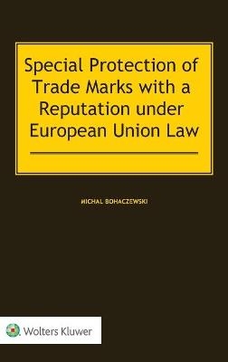 Special Protection of Trade Marks with a Reputation under European Union Law - Michal Bohaczewski