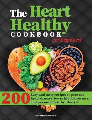 The Heart-Healthy Cookbook for Beginners - Rosie Marie McHellan