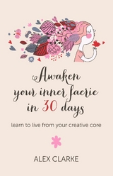 Awaken Your Inner Faerie In 30 Days -  Alex Clarke