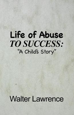 Life of Abuse to Success - Walter Lawrence