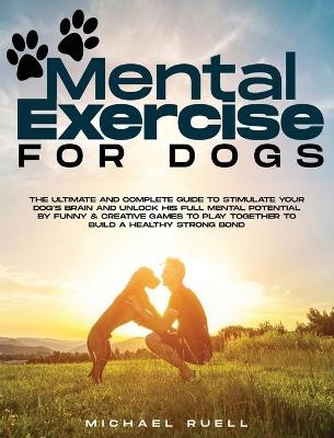 Mental Exercise For Dogs - Michael Ruell