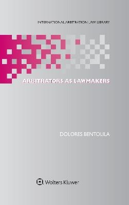 Arbitrators as Lawmakers - Dolores Bentolila