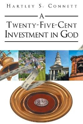 A Twenty-Five-Cent Investment in God - Hartley S Connett