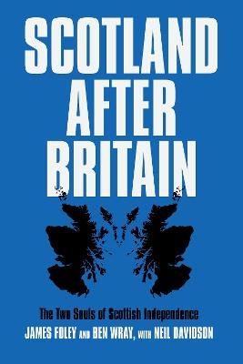 Scotland After Britain - Ben Wray, Neil Davidson, James Foley