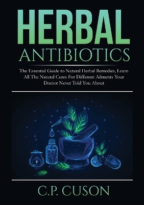 Herbal Antibiotics - C P Cuson