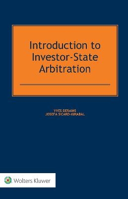 Introduction to Investor-State Arbitration - Yves Derains, Josefa Sicard-Mirabal