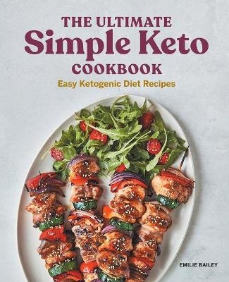 The Ultimate Simple Keto Cookbook - Emilie Bailey