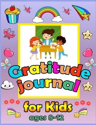 Gratitude Journal For Kids Ages 8-12 - Croitoru Walter