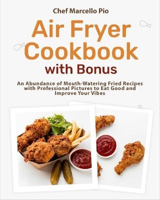 Air Fryer Cookbook with Bonus - Chef Marcello Pio