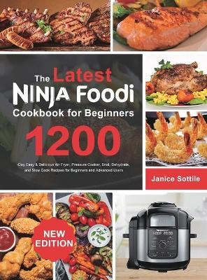 The latest Ninja Foodi Cookbook for Beginners 2021 - Janice Sottile