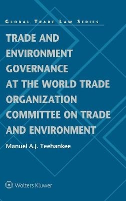 Trade and Environment Governance at the World Trade Organization Committee on Trade and Environment - Manuel Teehankee