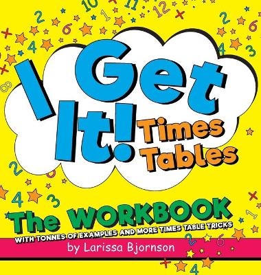 I Get It! Times Tables - Larissa Bjornson