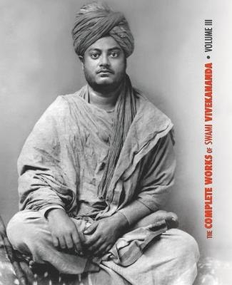 The Complete Works of Swami Vivekananda, Volume 3 -  Swami Vivekananda