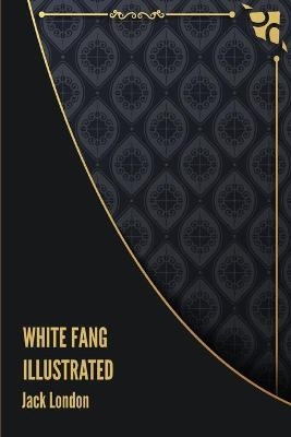 White Fang Illustrated - Jack London