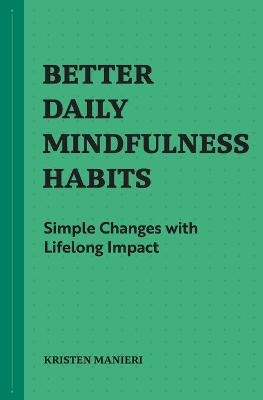 Better Daily Mindfulness Habits - Kristen Manieri