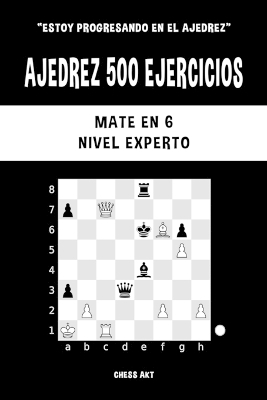 Ajedrez 500 ejercicios, Mate en 6, Nivel Experto - Chess Akt