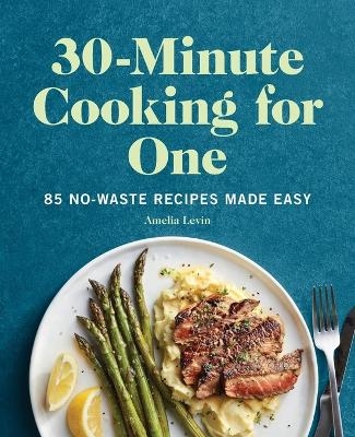 30-Minute Cooking for One - Amelia Levin