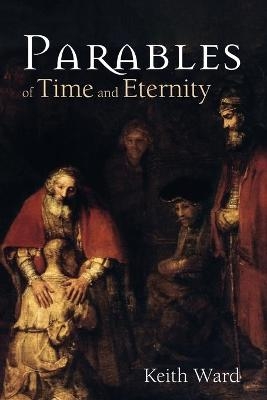 Parables of Time and Eternity - Keith Ward