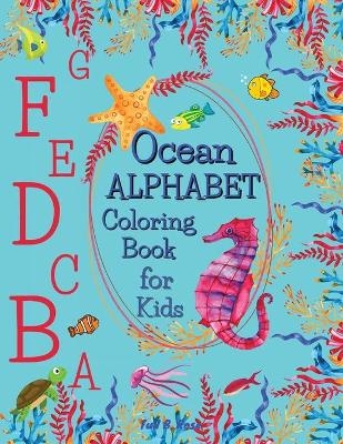 Ocean Alphabet Coloring Book for Kids - Tud B Rose