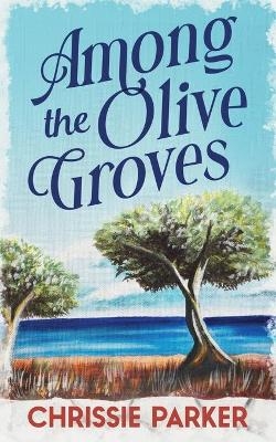 Among the Olive Groves - Chrissie Parker