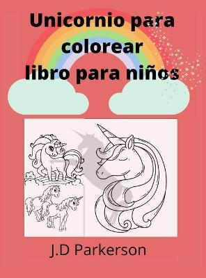 Unicornio para colorear libro para niños - J D Parkerson