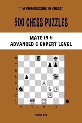 500 Chess Puzzles, Mate in 5, Advanced and Expert Level - Chess Akt