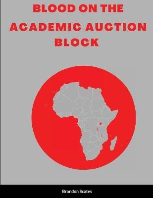 Blood on the Academic Auction Block - Xolani Ojore Yaaba