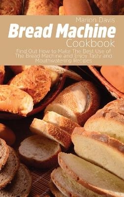 Bread Machine Cookbook - Marion Davis