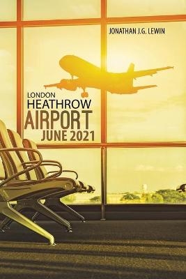 London Heathrow Airport June 2021 - Jonathan J.G. Lewin