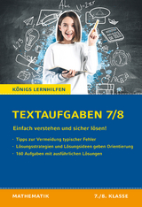 Textaufgaben einfach verstehen und sicher lösen - 7./8. Klasse