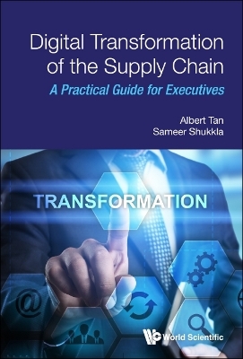 Digital Transformation of the Supply Chain - Albert Tan, Sameer Shukkla