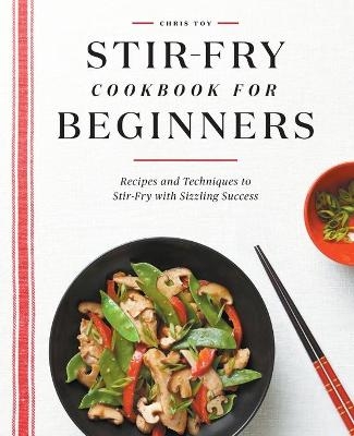 Stir-Fry Cookbook for Beginners - Chris Toy