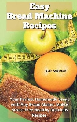 Easy Bread Machine Recipes - Beth Anderson