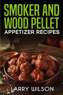 Smoker and wood pellet recipes - Larry Wilson