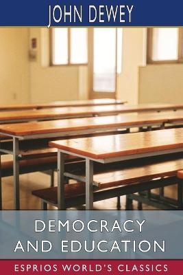 Democracy and Education (Esprios Classics) - John Dewey