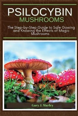 Psilocybin Mushrooms - Gary J Marley
