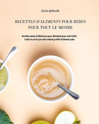 Recettes d'Aliments Pour B�b�s Pour Tout Le Monde - Anita JH Garcia