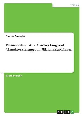 PlasmaunterstÃ¼tzte Abscheidung und Charakterisierung von Siliziumnitridfilmen - Stefan Zaengler