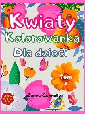 Kwiaty Kolorowanka Dla dzieci - Zanna Connelly
